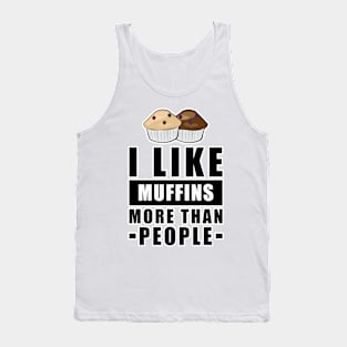 I Like Muffins More Than People - Funny Quote Tank Top